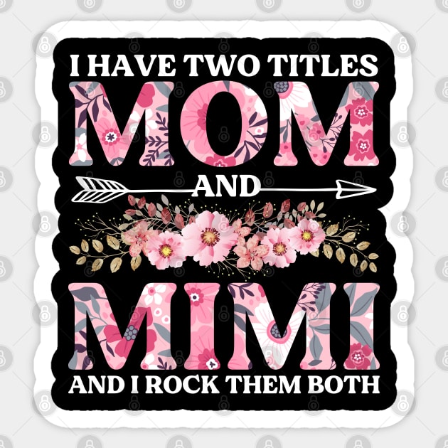 I Have Two Titles Mom And Mimi Flowers Floral Mother's Day Sticker by DragonTees